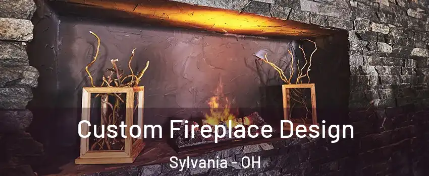  Custom Fireplace Design Sylvania - OH