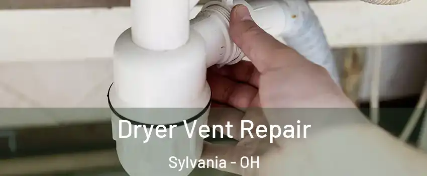  Dryer Vent Repair Sylvania - OH