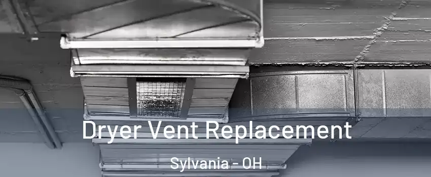  Dryer Vent Replacement Sylvania - OH