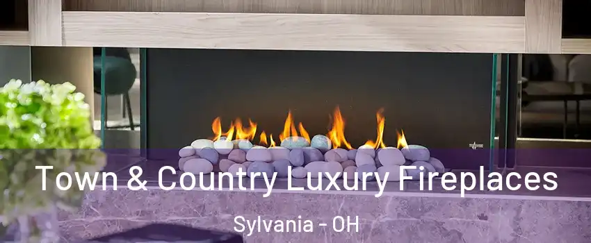  Town & Country Luxury Fireplaces Sylvania - OH